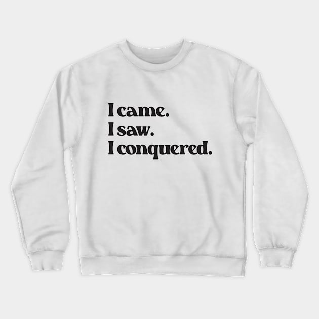 I Came I Saw I Conquered- Motivation Inspiration Quote 2.0 Crewneck Sweatshirt by Vector-Artist